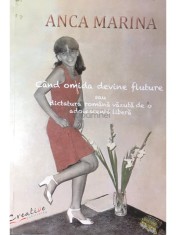 Anca Marina - Cand omida devine fluture sau dictatura romana vazuta de o adolescenta (Editia: 2014) foto