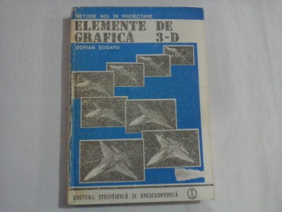 (Metode noi in proiectare) ELEMENTE DE GRAFICA 3 - D - Dorian DOGARU foto