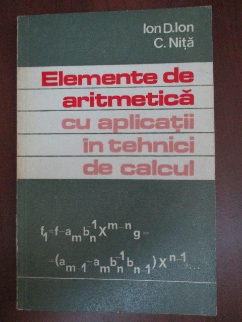 Elemente de aritmetica cu aplicatii in tehnici de calcul-Ion D.Ion, C.Nita