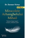 Miracolele arhanghelului Mihail. Un indrumar despre ingerul curajului, protectiei si pacii (editia a doua) - Doreen Virtue