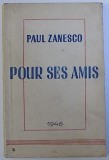 POUR SES AMIS par PAUL ZANESCO , 1946 , DEDICATIE*