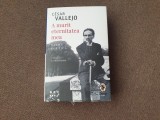 Cesar Vallejo &ndash; A murit eternitatea mea