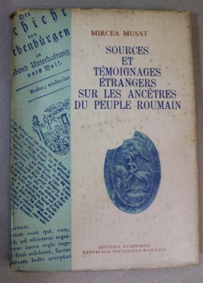 SOURCES ET TEMOIGNAGES ETRANGERS SUR LES ANCETRES DU PEUPLE ROUMAIN par MIRCEA MUSAT , 1980 foto
