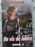 Un Vis de Iubire - Jane Barlow, Roman de Dragoste, Editura Z, 1997, 252 Pagini, Beletristica