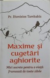 MAXIME SI CUGETARI AGHIORITE. MICI SECRETE PENTRU O VIATA FRUMOASA DE TOATE ZILELE-DIONISIOS TAMBAKIS-244910