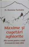 MAXIME SI CUGETARI AGHIORITE. MICI SECRETE PENTRU O VIATA FRUMOASA DE TOATE ZILELE-DIONISIOS TAMBAKIS, 2019