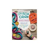 Stitch Camp: Sew, Embroider, Felt, Knit, Crochet, and Weave!