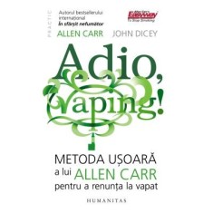 Adio, vaping!. Metoda usoara a lui Allen Carr pentru a renunta la vapat - Allen Carr, John Dicey