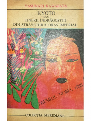 Yasunari Kawabata - Kyoto sau tinerii &amp;icirc;ndrăgostiți din străvechiul oraș imperial (editia 1970) foto