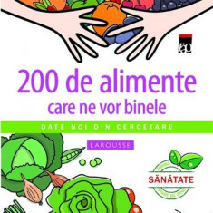 200 de alimente care ne vor binele - Paperback brosat - Larousse, Jean-Marie Delecroix - RAO