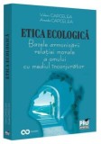 Etica ecologica. Bazele armonizarii relatiei morale a omului cu mediul inconjurator/Valeriu Capcelea, Arcadie Capcelea, Pro Universitaria