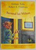 Secretul lui Milton - Eckhart Tolle, Robert S. Friedman - Carte Povesti Copii