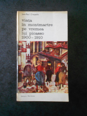 JEAN PAUL CRESPELLE - VIATA IN MONTMARTRE PE VREMEA LUI PICASSO 1900 - 1910 foto