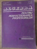 ALGEBRA PENTRU PERFECTIONAREA PROFESORILOR-M. BECHEANU, C. NITA, MIRELA STEFANESCU, A. DINCA, I. PURDEA, I.D. IO