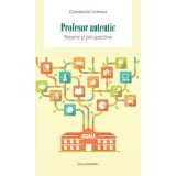 Profesor autentic. Repere si perspective - Constantin Lomaca
