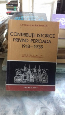 CONTRIBUTII ISTORICE PRIVIND PERIOADA 1918-1939 - ANTONIE PLAMADEALA foto