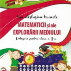 Sa deslusim tainele matematicii si ale explorarii mediului. Culegere pentru clasa a II-a