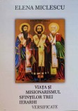 VIATA SI MISIONARISMUL SFINTILOR TREI IERARHI. VERSIFICATE-ELENA MICLESCU, 2007