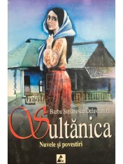 Barbu Stefanescu Delavrancea - Sultanica. Nuvele si povestiri (Editia: 2006) foto