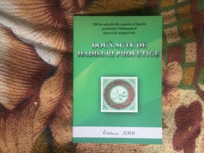 k3 DOUA SUTE DE HADISURI PROFETICE SELECTII DIN SPUSELE SI FAPTELE LUI MAHOMED foto