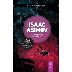 Alap&iacute;tv&aacute;ny &eacute;s F&ouml;ld - Az Alap&iacute;tv&aacute;ny sorozat 7. k&ouml;tete - Isaac Asimov