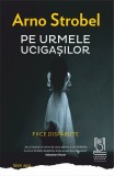 Pe urmele ucigașilor. Fiice dispărute - Arno Strobel - Editura Lebada Neagra