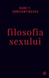 Cumpara ieftin Filosofia sexului - Hardcover - Radu F. Constantinescu - Curtea Veche
