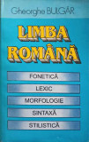 LIMBA ROMANA. FONETICA, LEXIC, MORFOLOGIE, SINTAXA, STILISTICA-GH. BULGAR