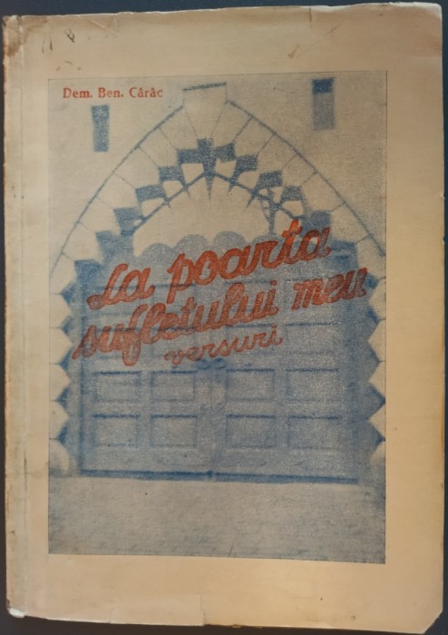 DEM. BEN. C&Acirc;R&Acirc;C - LA POARTA SUFLETULUI MEU (VERSURI) [editia princeps, &quot;VIATA LITERARA&quot; 1942]
