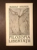 Rudolf Steiner - Filozofia libertății: elementele fundamentale ale unei concepții moderne despre lume