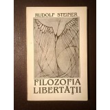 Rudolf Steiner - Filozofia libertății: elementele fundamentale ale unei concepții moderne despre lume