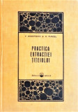 Practica extractiei titeiului. Editura Tehnica, 1971 - V. Anastasiu, A. Purcel