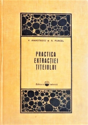 Practica extractiei titeiului. Editura Tehnica, 1971 - V. Anastasiu, A. Purcel foto