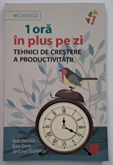 1 ora in plus pe zi. Tehnici de crestere a productivitatii De (autor): Bao Dinh , Will Declair , Jerome Dumont