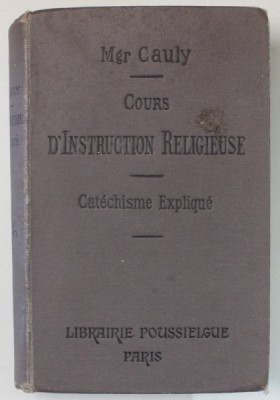 COURS D &amp;#039; INSTRUCTION RELIGIEUSE par Mgr. CAULY , LE CATECHISME EXPLIQUE , 1913 foto