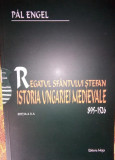 Pal Engel - Regatul Sf. Stefan. Istoria Ungariei Medievale 895-1526