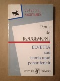 Denis de Rougemont - Elveția sau istoria unui popor fericit