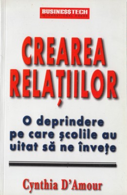 Amour, C. - CREAREA RELATIILOR, ed. BusinessTech International, Bucuresti, 2003 foto