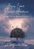 Jesus Come Revive America: Forgive Us for We Have Sinned