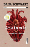 Anatomie. O Poveste De Iubire, Dana Schwartz - Editura Trei