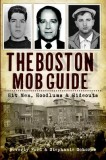 The Boston Mob Guide: Hit Men, Hoodlums &amp; Hideouts