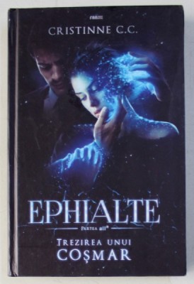 EPHIALTE , PARTEA A DOUA - TREZIREA UNUI COSMAR de CHRISTINE C. C. , 2018 foto
