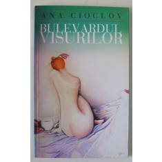 BULEVARDUL VISURILOR de ANA CIOCLOV , 2011