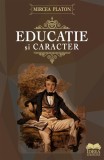 Educatie si caracter - Mircea Platon - Fundatia culturala Ideea Europeana
