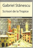 Scrisori De La Tropice - Gabriel Stanescu - Cu Dedicatie Si Autograf