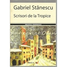 Scrisori De La Tropice - Gabriel Stanescu - Cu Dedicatie Si Autograf