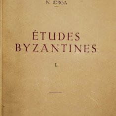 ETUDES BYZANTINES par N. IORGA . , VOL. I - II , 1939 - 1940