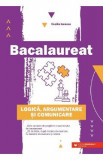 Bacalaureat. Logica, argumentare si comunicare - Cecilia Ionescu