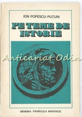 Pe Teme De Istorie - Ion Popescu-Puturi