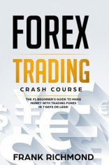 Forex Trading Crash Course: The #1 Beginner&amp;#039;s Guide to Make Money with Trading Forex in 7 Days or Less! foto